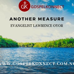 Another Measure | GospelKonnect.com.ng