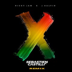Nicky Jam X J.Balvin - X (Sebastien Castillo Remix)