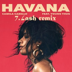 CAMILA CABELLO feat. YOUNG THUG - Havana (J.LASH remix)