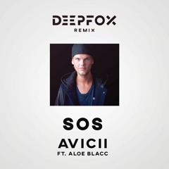 Avicii Ft. Aloe Blacc - SOS ( DeepFox Remix ) *Supported by Lucas & Steve, Matoma*