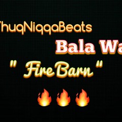 ThuqNiqqaBeats X Bala Waru - Fire Barn