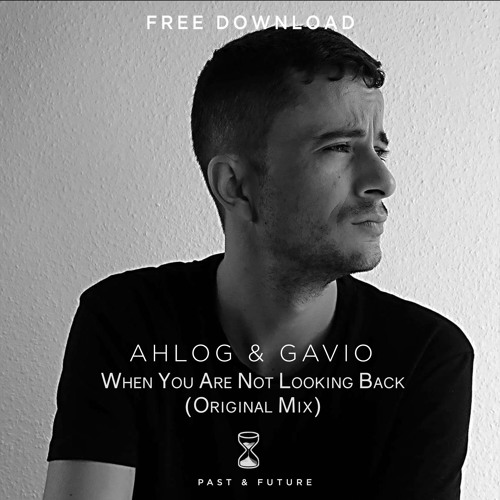 FREE DL: AHLOG & Gavio - When you are not looking back (Original Mix)
