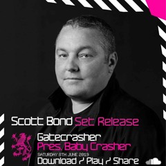 SCOTT BOND - GATECRASHER PRES. BABY CRASHER - 8 JUNE 2019 [DOWNLOAD > PLAY > SHARE!!!]