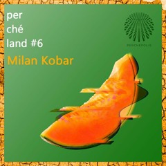 Milan Kobar - Perchéland #6