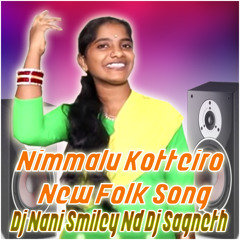 Nimmalu Kotteiro New Folk Song [ Official Mix ] Mix Master By Dj Nani Smiley Nd Dj Sagneth