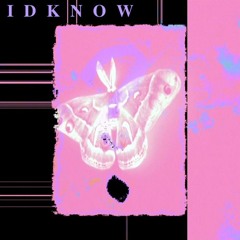 I d k n o w