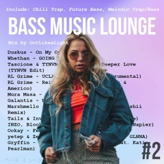 Bass Music Lounge #2 - Chill Trap/Future Bass Mix by OutLikeaLight -