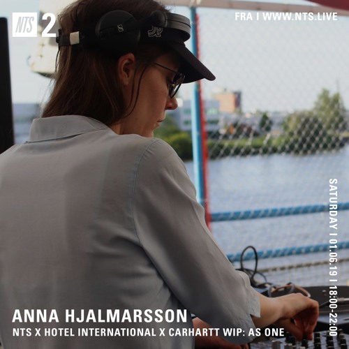 Stream Anna Hjalmarsson / NTS x Hotel International x Carhartt WIP: AS ONE  / 01.06.19 by Hotel International | Listen online for free on SoundCloud