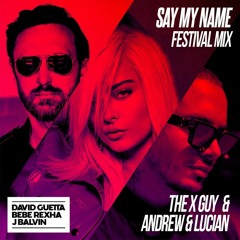 David Guetta, Bebe Rexha & J Balvin - Say My Name (The X Guy X Andrew & Lucian Festival Mix)