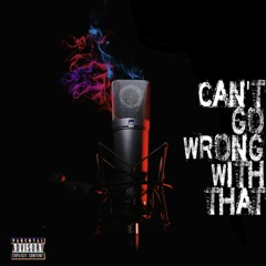 Can't Go  Wrong With That