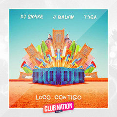 DJ SNAKE X J.BALVIN X TYGA - LOCO CONTIGO (CLUB NATION EXTENDED)