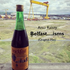 Anto Raisey - Belfast......isms (Extended Re-Edit)