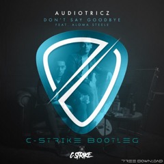 Audiotricz- Don't Say Goodbye (C-strike Bootleg)[FREE DOWNLOAD]