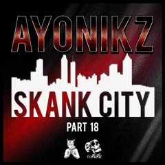 AYONIKZ - SKANK CITY PT.18 [FREE DOWNLOAD]