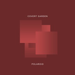 Covert Garden - Polaroid