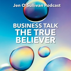 Business Talk: The True Believer By Jen OSullivan
