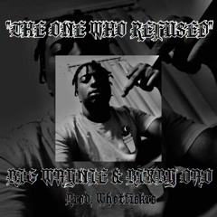 Big Waynie x Bixby OAO - " The One Who Refused" [Prod. Whotfiskrs x Charley FN]