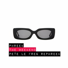 Phreek - The Weekend (Pete Le Freq RePhreek)