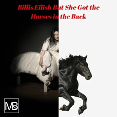 Billie Eilish But She Got The Horses In The Back