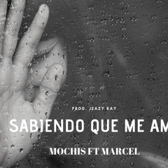 Mochis Ft Marcel-Sabiendo que me ama