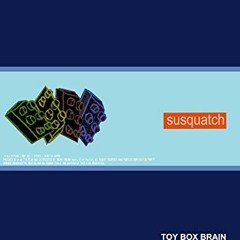 Susquatch toy box brain Full Album