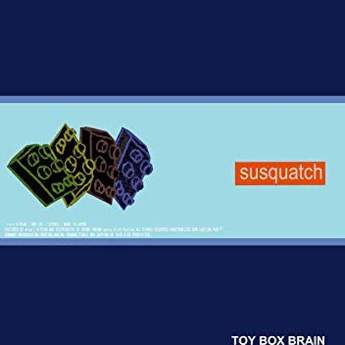 Susquatch toy box brain Full Album
