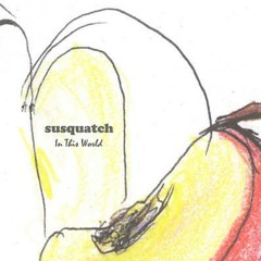 Susquatch In This World Full Album