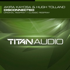 Akira Kayosa & Hugh Tolland - Disconnected (Original Respray)