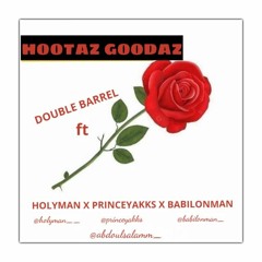 HOOTAZ GOODAZ BY DOUBLE BARREL FT HOLYMAN X PRINCEYAKKS X BABILONMAN