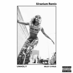 Miley Cyrus - Unholy (iUranium Remix)