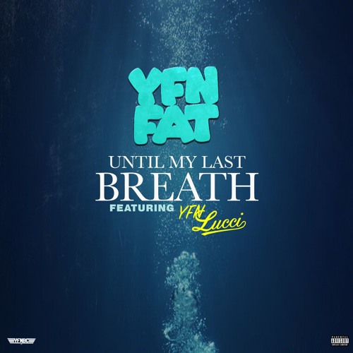 YFN Fat - Until My Last Breath Ft. YFN Lucci