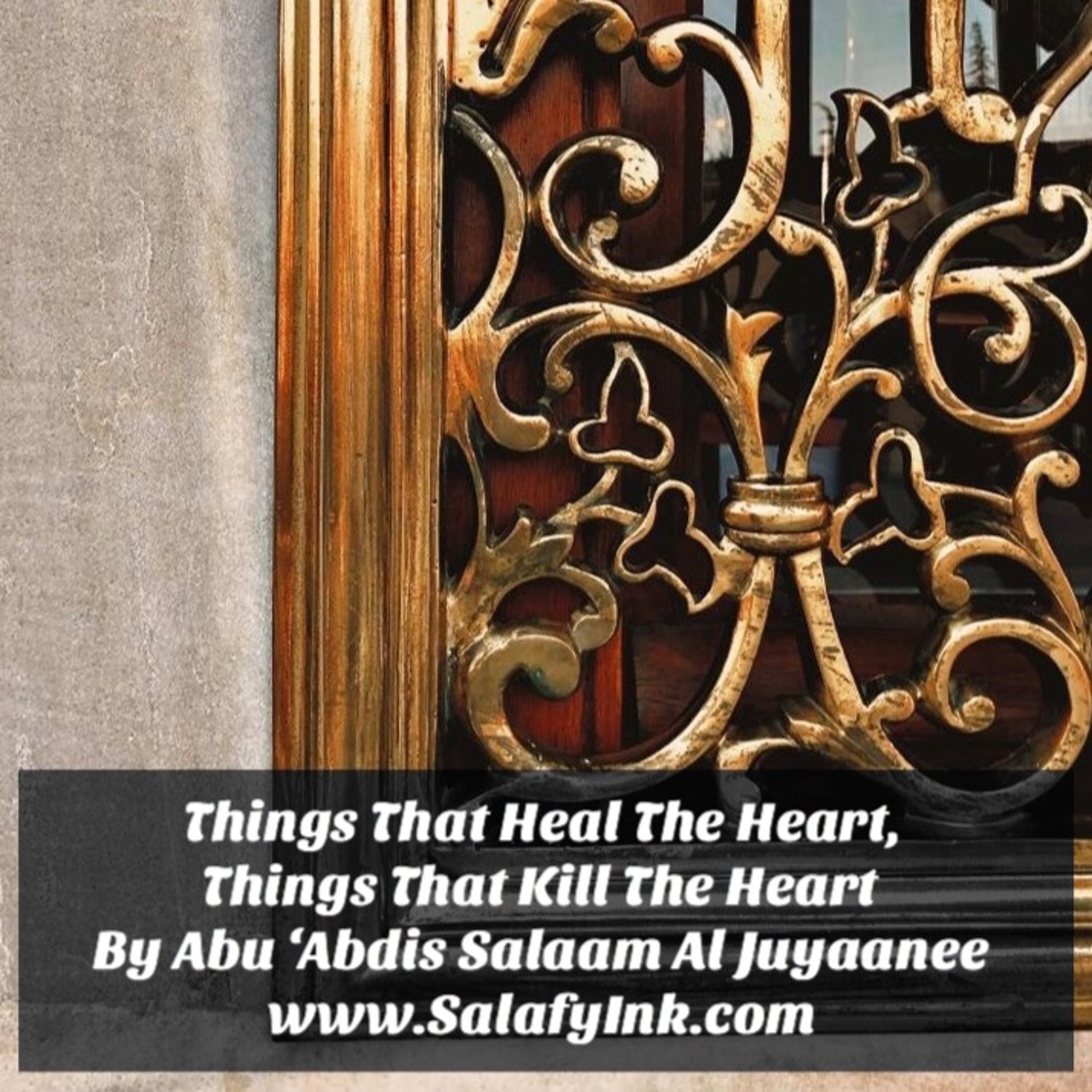 Things That Heal The Heart, Things That Kill The Heart By Abu ‘Abdis Salaam Siddiq Al Juyaanee episode artwork