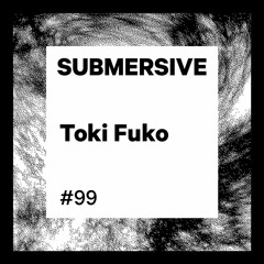 Submersive Podcast 99 - TOKI FUKO (Affin)