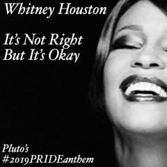 Whitney Houston - It's Not Right But It's Okay (Pluto's #2019PRIDEanthem)
