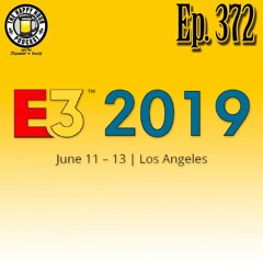 Episode 372 - E3 2019 Recap