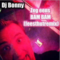 Zeg Eens BAM BAM - ( Feesthutremix)