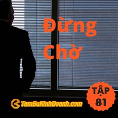 Tập 81: Đừng Chờ