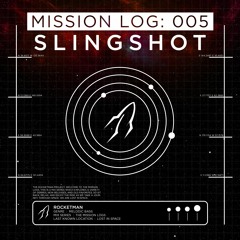 Mission Log: 005 - Slingshot