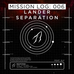 Mission Log: 006 - Lander Separation (feat. Sly)