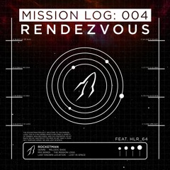 Mission Log: 004 - Rendezvous (feat. HLR_64)