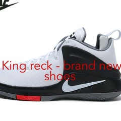 King reck- brand new shoes