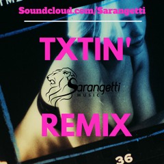 TXTIN' SARANGETTI REMIX