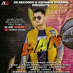BAN singer(ASHWANI SHARMA) music (JASHAN GREWAL)