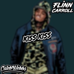 Kiss Kiss (Caleb Webbs X Flinn Carroll Bootleg)