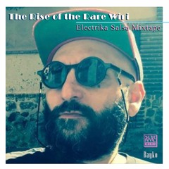 The Rise of the Rare Wiri (Rayko Electrika Salsa MIxtape) Jun 2019