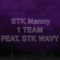 1 TEAM- STK Manny Ft. STK Wavy