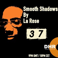 La Rose - Smooth Shadows Episode 37 on Deephouse-radio.com