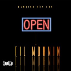 Til Mornin-Bambino Tha Don ft Shadd G