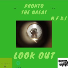 Pronto The Great ft MF DJ -lookout-