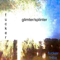 Fucker - Glimter/Splinter (Prod. Bizarius)